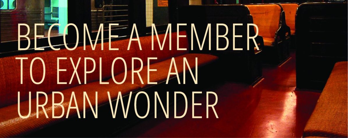 BECOME A MEMBER TO EXPLORE AN URBAN WONDER