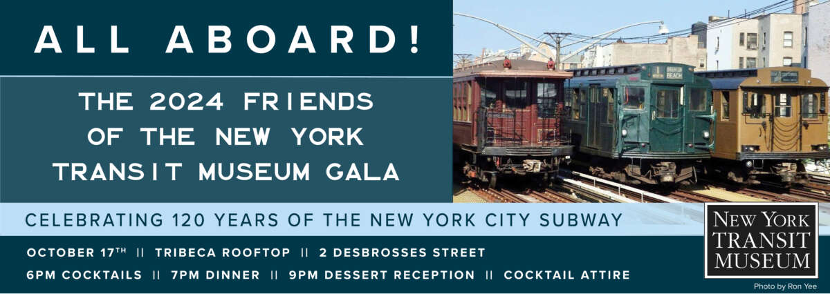 Three vintage trains aligned with text: "All aboard! The 2024 Friends f the New York Transit Museum Gala. Celebrating 120 Years of the New York City Subway. October 17th Tribeca Rooftop 2 Desbrosses Street 6pm Cocktails 7pm Dinner 9pm Dessert Receptions Cocktail Attire.